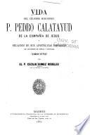 Vida del célebre misionero P. Pedro Calatayud de la compañía de Jesus y relacion de sus apostólicas empresas en los reinos de España y Portugal (1689-1773)