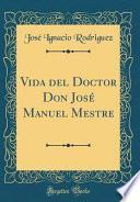 Vida del Doctor Don José Manuel Mestre (Classic Reprint)