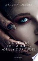 Libro Vida entre dos mundos, Ashley Dorougth