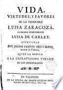 Vida, virtudes y favores de la Venerable Luisa Zaragoza, llamada comunmente Luisa de Carlet...