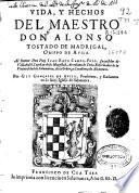 Vida y hechos del maestro Don Alonso Tostado de Madrigal, Obispo de Auila ...