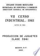 VII Censo Industrial 1961. Datos de 1960. Producción de juguetes. Clase 3961