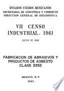 VII Censo Industrial 1961. Fabricación de abrasivos y productos de abrasivos y productos de asbesto. Clase 3352. Datos de 1960