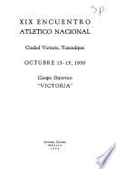 XIX [i.e. Diez y nueve] Encuentro atlético nacional, Ciudad Victoria, Tamaulipas