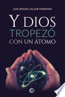 Libro Y Dios tropezó con un átomo