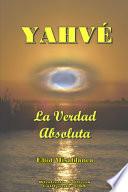 Libro YAHVÉ - La Verdad Absoluta